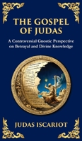 The Gospel of Judas: The Lost Teachings of Divine Mystery and Enlightenment (Deluxe Hardbound Edition) (Library of Alexandria) 1804215783 Book Cover