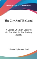 The City And The Land: A Course Of Seven Lectures On The Work Of The Society 1167046676 Book Cover