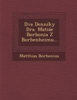 Dva Denniky Dra. Matiae Borbonia Z Borbenheimu... 1017845956 Book Cover