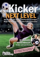 Kicker Next Level - Die herzliche Art, unseren Nachwuchs zu coachen: Magic Moments für die nächste Fußballgeneration. Von Bernhard Gusenbauer, Kinder- ... Eltern und Trainer!" (German Edition) 3990821814 Book Cover