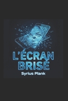 L’ÉCRAN BRISÉ: L'influenceuse qui a brisé l'écran (French Edition) B0GJLJJ8XD Book Cover