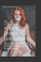 Self recovery from gaslighting: Recognizing gaslighting techniques and healing from trauma B0BJTPG6TN Book Cover