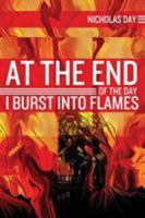At the End of the Day I Burst Into Flames 1946335487 Book Cover