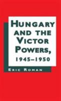 Hungary and the Victor Powers 1945-1950 0312158912 Book Cover