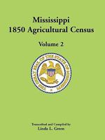 Mississippi 1850 Agricultural Census, Volume 2 0788446797 Book Cover