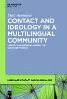 Contact and Ideology in a Multilingual Community: Yiddish and Hebrew Among the Ultra-Orthodox 1501514407 Book Cover