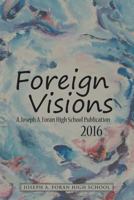 Foreign Visions: A Joseph A. Foran High School Publication 2016 148345388X Book Cover