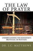 The Law of Prayer: Understanding the Kingdom Protocol of Petition 0979255430 Book Cover