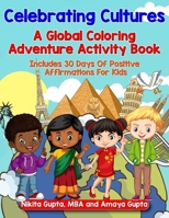 Celebrating Cultures: A Global Coloring Adventure Activity Book Includes 30 Days of Positive Affirmations For Kids B0CQT54Z13 Book Cover