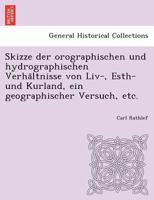 Skizze der orographischen und hydrographischen Verhältnisse von Liv-, Esth- und Kurland, ein geographischer Versuch, etc. 1249010381 Book Cover