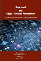 Structured and Object-Oriented Programming: A Comprehensive Guide to Modern Programming Paradigms 1300495774 Book Cover