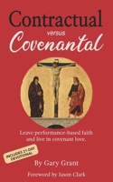 Contractual versus Covenantal: Leave performance-based faith and live in covenant love. 0992371287 Book Cover