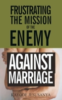 Frustrating the Mission of the Enemy Against Marriage B091MVD65J Book Cover