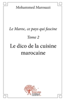 Le dico de la cuisine marocaine: Le Maroc, ce pays qui fascine (Tome II) (French Edition) 2332512322 Book Cover
