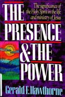 The Presence and the Power: The Significance of the Holy Spirit in the Life and Ministry of Jesus 0849932203 Book Cover