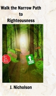 Walk the Narrow Path to Righteousness 1366874528 Book Cover