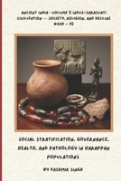 SOCIAL STRATIFICATION, GOVERNANCE, HEALTH, AND PATHOLOGY IN HARAPPAN POPULATIONS: Ancient India : Volume 5 Indus-Sarasvati Civilization — Society, ... Heritage of India : Mega Historical Series) B0HJDB4K6Z Book Cover