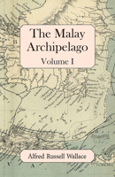 The Malay Archipelago (Volume 1); The Land of the Orang-utan and the Bird of Paradise; A Narrative of Travel, with Studies of Man and Nature 1499513607 Book Cover