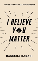 I Believe You Matter: A Guide to Emotional Independence B0DQKTLGND Book Cover