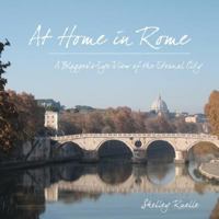 At Home in Rome: A Blogger's-Eye View of the Eternal City 143570097X Book Cover