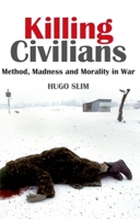 Killing Civilians: Method, Madness and Morality in War (Columbia/Hurst) 0199326541 Book Cover