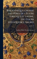 Bibliothèque choisie des Pères de l'Ã glise grecque et latine, ou, Cours d'Ã(c)loquence sacrÃ(c)e (French Edition) 1024401162 Book Cover