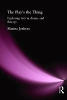The Play's the Thing: Exploring Text in Drama and Therapy 0415114985 Book Cover