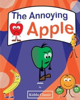 The Annoying Apple: A picture book for kids. Children's story book. B08RT3WX4V Book Cover