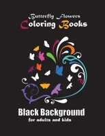 Butterfly Flowers Coloring Books for adults and kids: with Black Background for Stress Relieving and Beautiful Designs for Boys & Girls With Pretty Flowers B08SGRQ9NL Book Cover