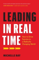 Leading in Real Time: How to Drive Success in a Radically Changing World 1774580683 Book Cover