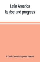 Latin America: its rise and progress 9353709857 Book Cover