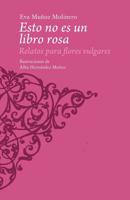 Esto no es un libro rosa: Relatos para flores vulgares 1093524294 Book Cover