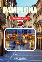 PAMPLONA GUÍA DE VIAJE 2027: Fiestas de San Fermín, Casco Antiguo, norte de España, gastronomía, cultura, excursiones, itinerarios y consejos de viaje imprescindibles. (Spanish Edition) B0HH23NQDL Book Cover