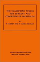 Classifying Spaces for Surgery and Corbordism of Manifolds. (AM-92) (Annals of Mathematics Studies) 069108226X Book Cover