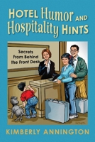 Hotel Humor and Hospitality Hints: Secrets From Behind the Front Desk B0CPDDT3XZ Book Cover