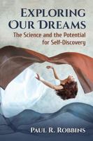 Exploring Our Dreams: The Science and the Potential for Self-Discovery 147667275X Book Cover