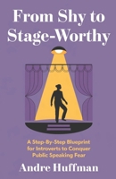From Shy to Stage-Worthy: A Step-by-Step Blueprint for Introverts to Conquer Public Speaking Fear B0DV4CYB2L Book Cover