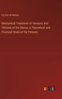 Mechanical Treatment of Versions and Flexions of the Uterus: a Theoretical and Practical Study of the Pessary 3385305675 Book Cover