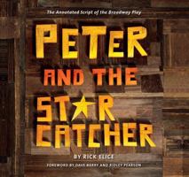 Peter and the Starcatcher: The Annotated Script of the Broadway Play 1423174054 Book Cover