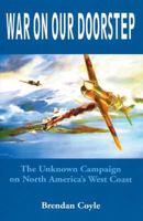 War on Our Doorstep: The Unknown Campaign on North America's West Coast 1894384466 Book Cover