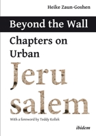 Beyond the Wall: Chapters on Urban Jerusalem 3838213157 Book Cover