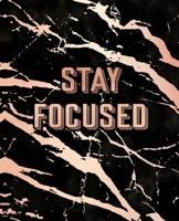 Stay Focused: Inspirational Quote Notebook, Elegant Black Marble and Rose Gold 7.5 x 9.25, 120 Wide Ruled Pages 1708191607 Book Cover