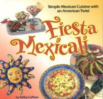 Fiesta Mexicali: Simple Mexican Cuisine With an American Twist (Cookbooks and Restaurant Guides) 0873588053 Book Cover