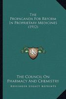 The Propaganda For Reform In Proprietary Medicines 0548656622 Book Cover