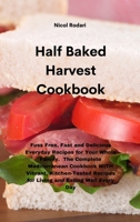 Half Baked Harvest Cookbook: Fuss Free, Fast and Delicious Everyday Recipes for Your Whole Family. The Complete Mediterranean Cookbook WITH Vibrant, ... Recipes for Living and Eating Well Every Day 1802330186 Book Cover