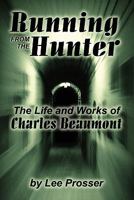 Running from the Hunter: The Life and Works of Charles Beaumont 0893702919 Book Cover