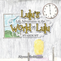 Lulu's Life Adventures in the World of Lulu: Stardust B0GTRQXTP9 Book Cover