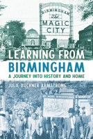 Learning from Birmingham: A Journey into History and Home 0817361065 Book Cover