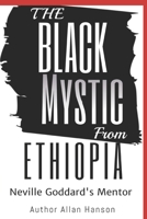 The Black Mystic From Ethiopia: Neville Goddard's Mentor 171995464X Book Cover