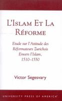 L'Islam et la RZforme: Etude sur l'Attitude des RZformateurs Zurichois Envers l'Islam, 1510-1550 0761823395 Book Cover